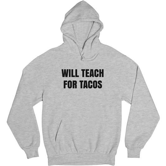 Will Teach For Tacos Unisex Hoodie | Gray