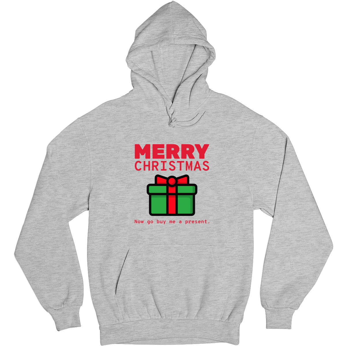 Merry Christmas Now Go Buy Me a Present Unisex Hoodie | Gray