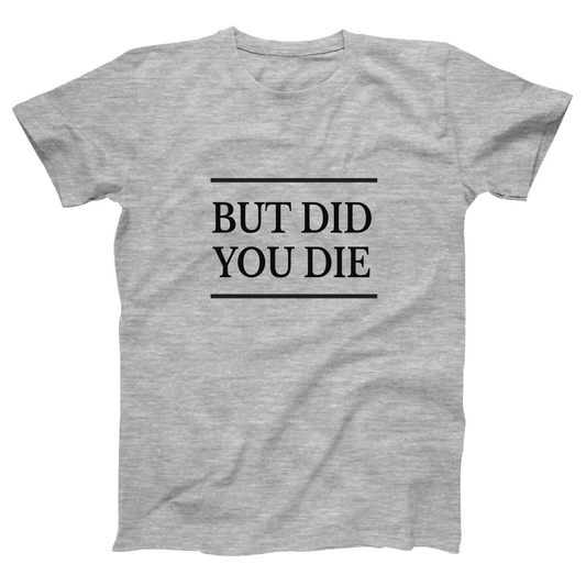 But Did You Die Women's T-shirt | Gray