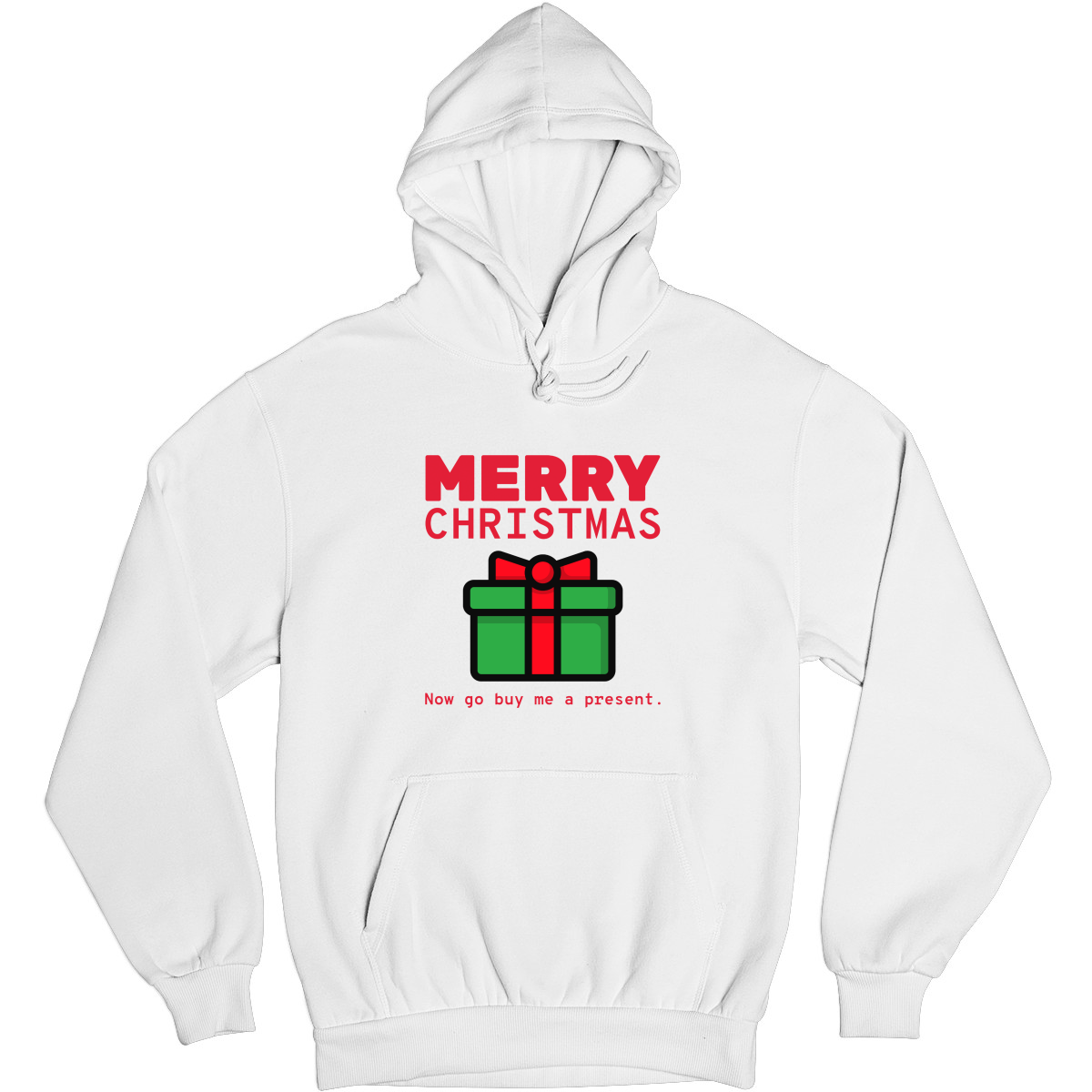 Merry Christmas Now Go Buy Me a Present Unisex Hoodie | White