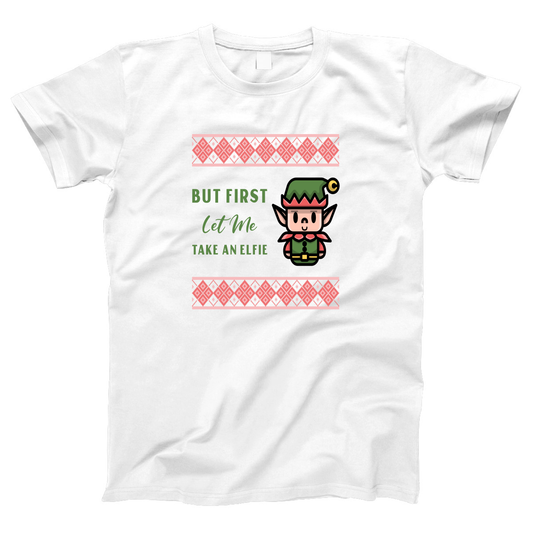But First Let Me Take an Elfie Women's T-shirt | White