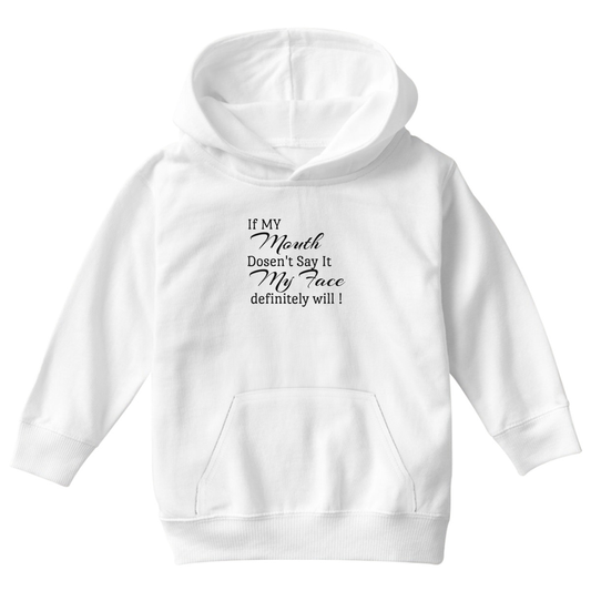 If My Mouth Doesn't Say It My Face Definitely Will Kids Hoodie | White