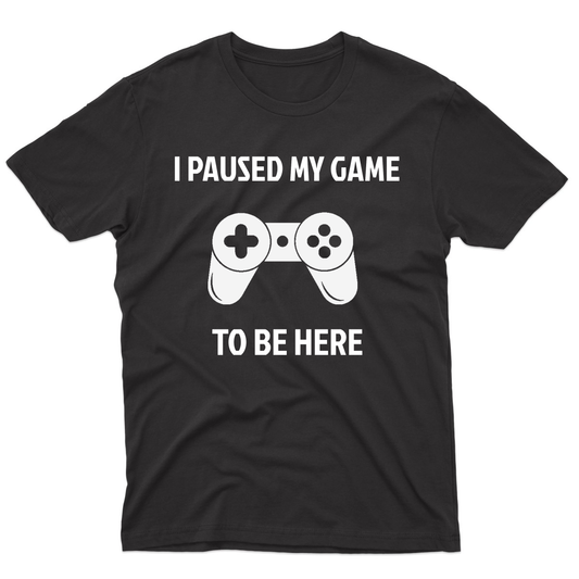 I Paused My Game To Be Here Men's T-shirt | Black