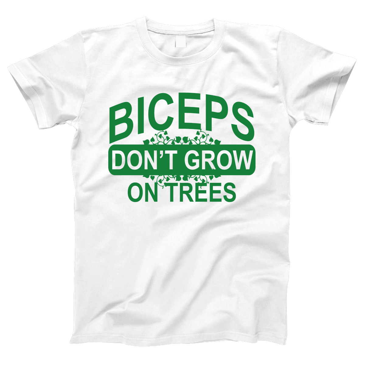 Biceps Don't Grow On Trees Women's T-shirt | White
