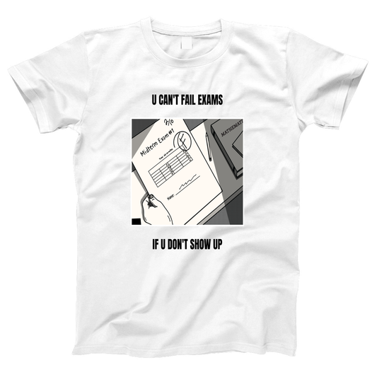 U Can't Fail Exams If U Don't Show Up Women's T-shirt | White