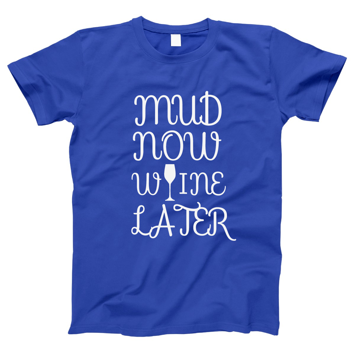 Mud Now Wine Later Women's T-shirt | Blue
