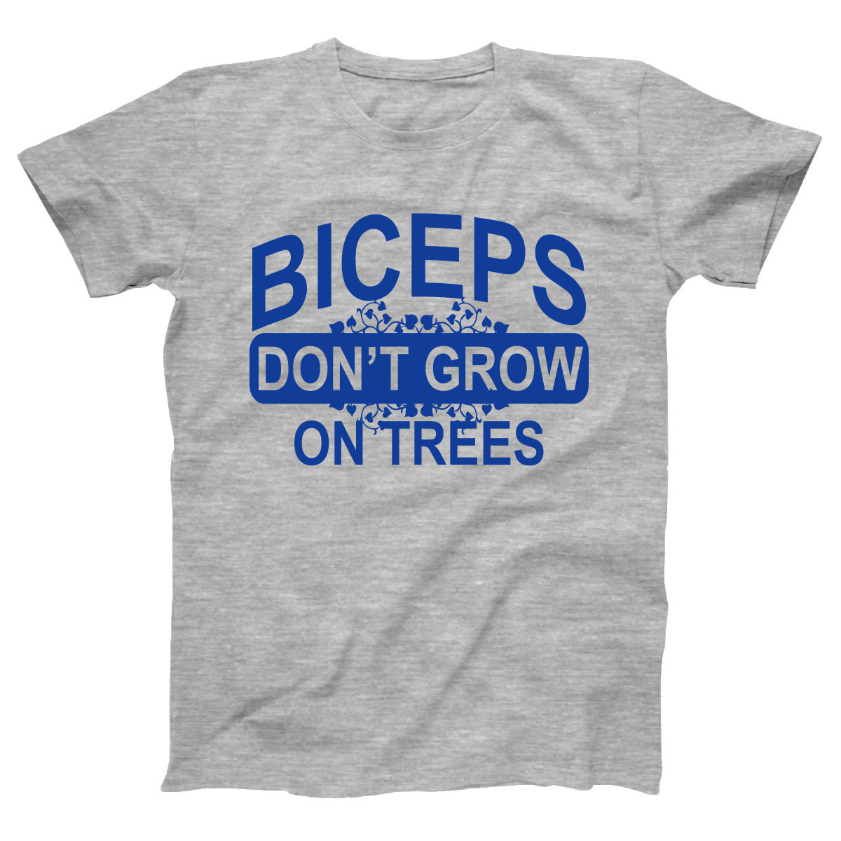 Biceps Don't Grow On Trees Women's T-shirt | Gray