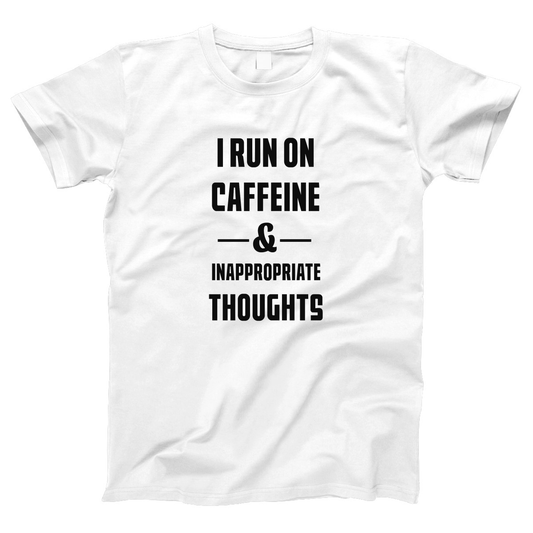 I Run On Caffeine and Inappropriate Thoughts Women's T-shirt | White