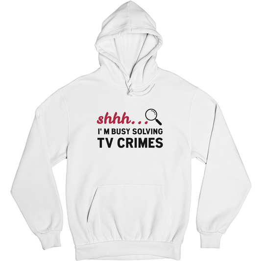 Shh I'm Busy Solving TV Crimes Unisex Hoodie | White