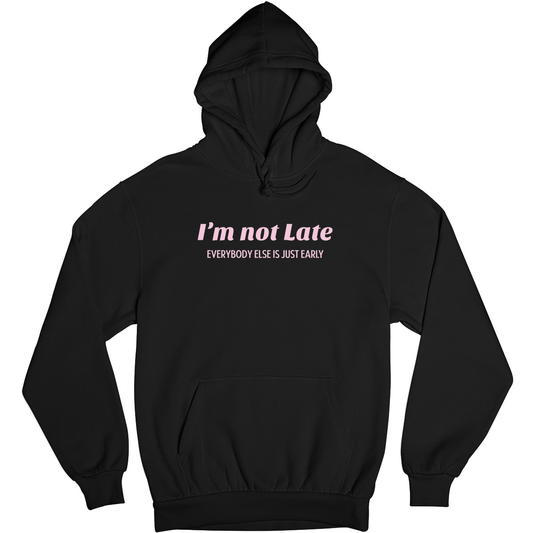 I’m not late everybody else is just early Unisex Hoodie | Black