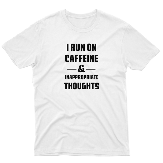 I Run On Caffeine and Inappropriate Thoughts Men's T-shirt | White