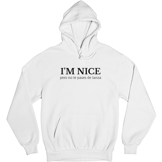 I'm Nice No Te Pases De Lanza Unisex Hoodie | White