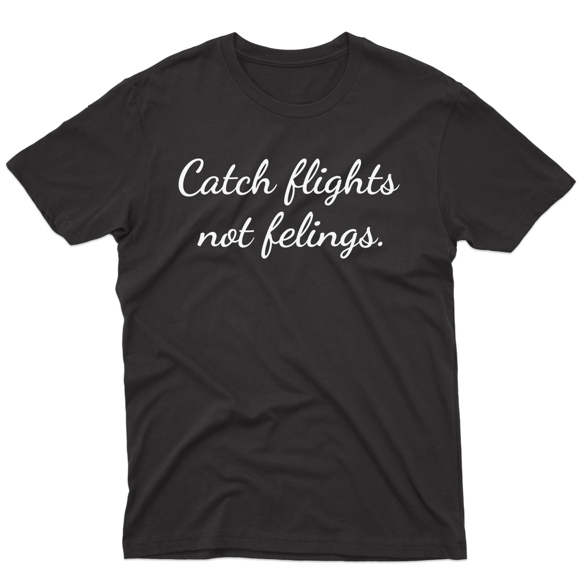 Catch Flights Not Feelings Men's T-shirt | Black