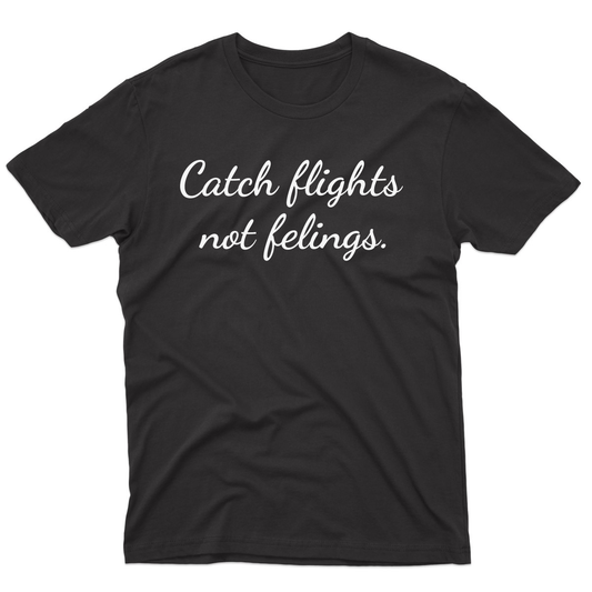 Catch Flights Not Feelings Men's T-shirt | Black