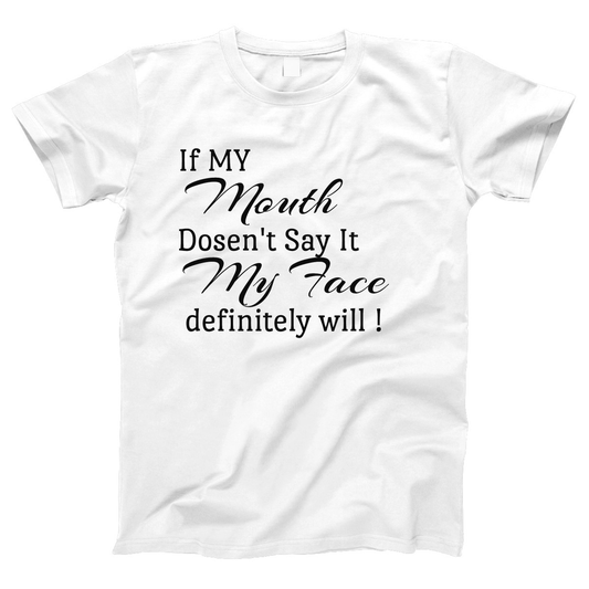 If My Mouth Doesn't Say It My Face Definitely Will Women's T-shirt | White