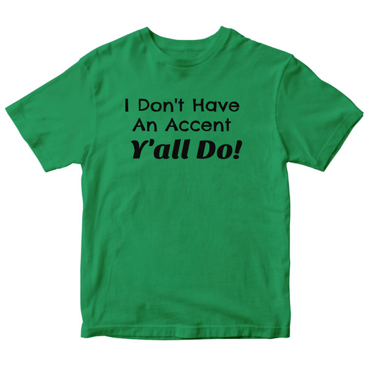 I Don't Have an Accent Y'all Do Kids T-shirt | Green