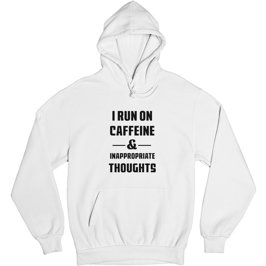 I Run On Caffeine and Inappropriate Thoughts Unisex Hoodie | White