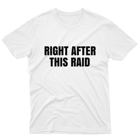 Right After This Raid Men's T-shirt | White