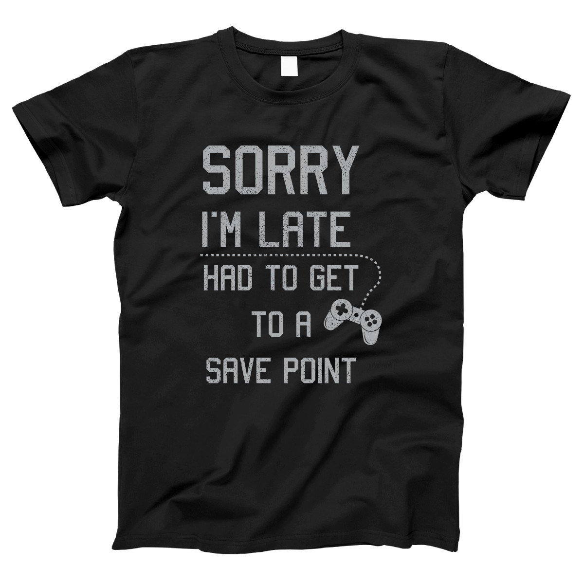 Sorry I'm Late Had To Get To A Save Point Women's T-shirt | Black
