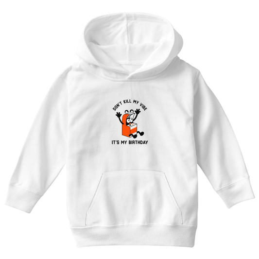Don't Kill my Vibe It is my Birthday Kids Hoodie | White