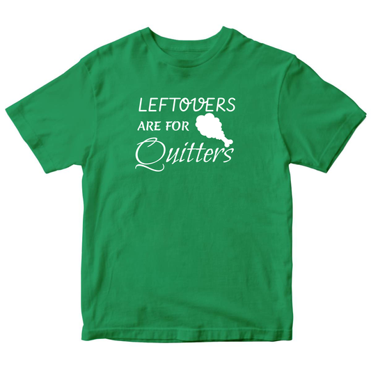 Leftovers Are For Quitters Kids T-shirt | Green