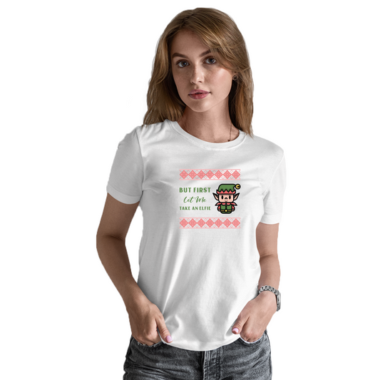 But First Let Me Take an Elfie Women's T-shirt | White