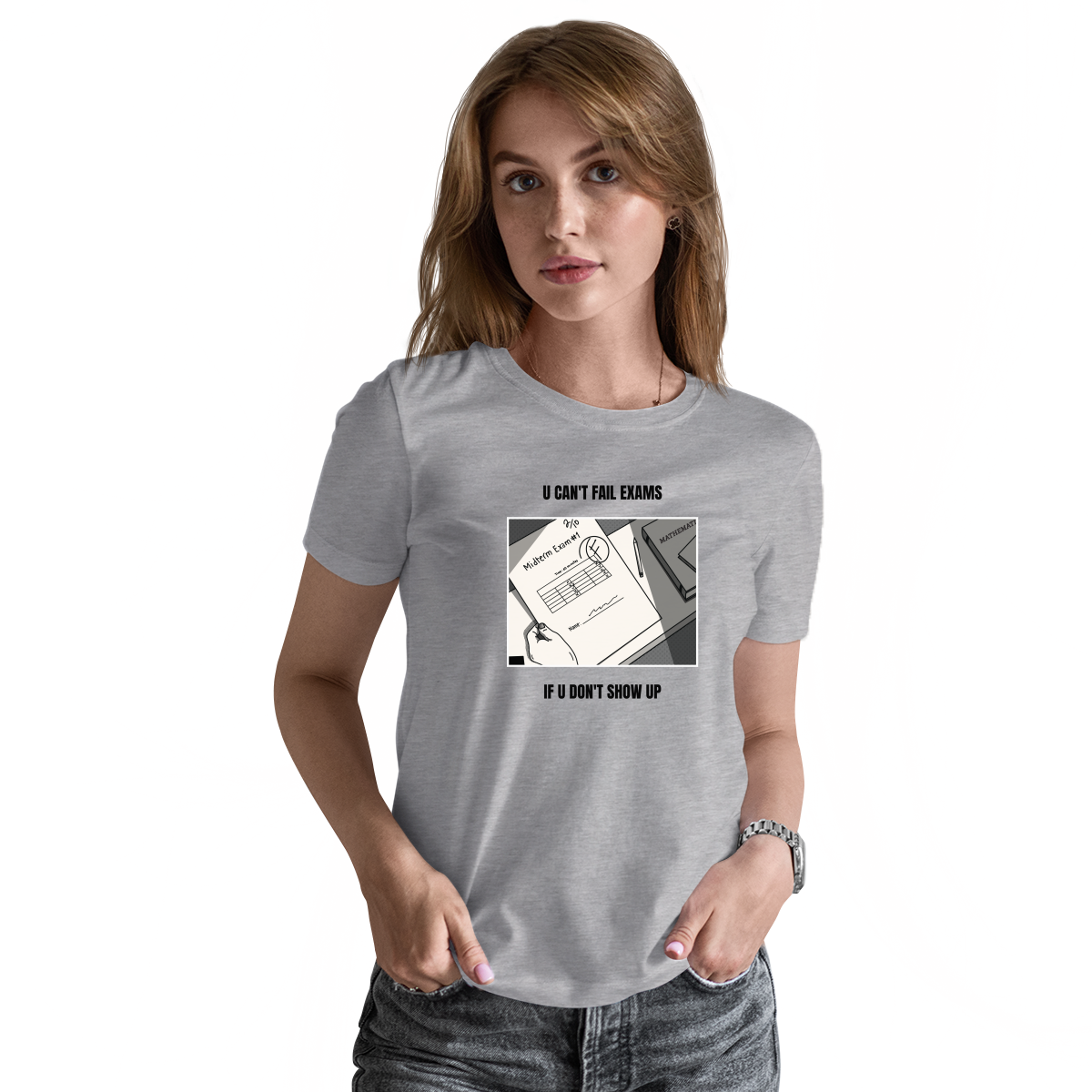 U Can't Fail Exams If U Don't Show Up Women's T-shirt | Gray