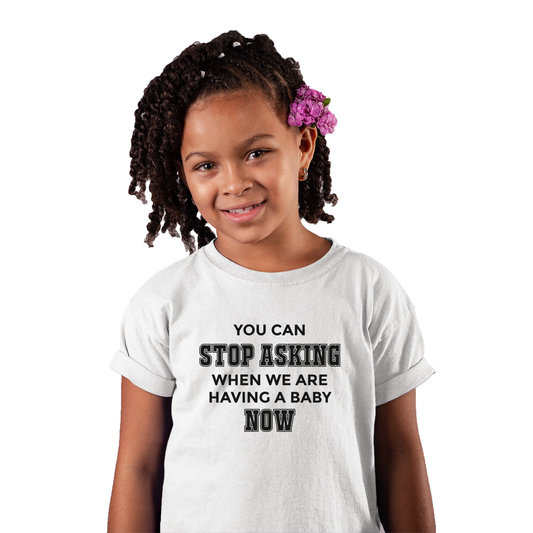 You can stop asking when we are having baby NOW Kids T-shirt | White