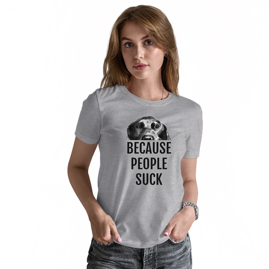 Because People Suck Women's T-shirt | Gray