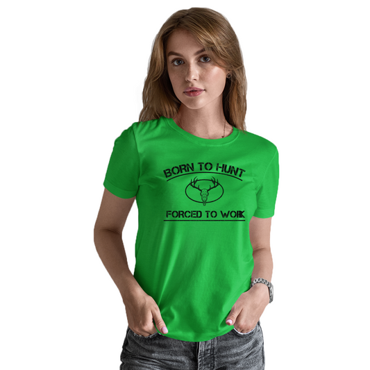 Born To Hunt Forced To Work Women's T-shirt | Green