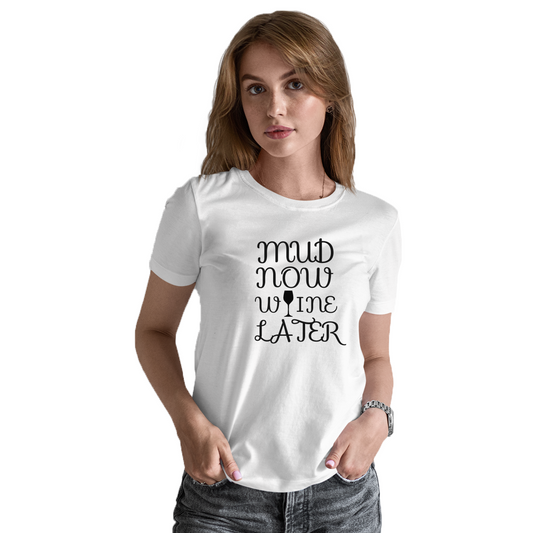 Mud Now Wine Later Women's T-shirt | White