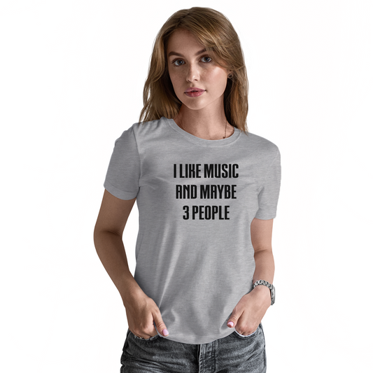 I Like Music and Maybe 3 People Women's T-shirt | Gray