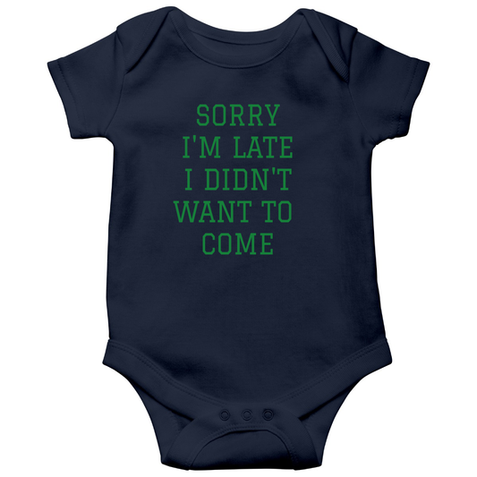 Sorry Im Late I Didnt Want To Come Baby Bodysuits | Navy
