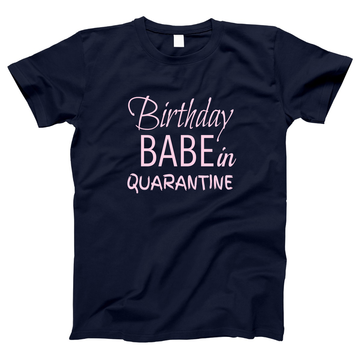 Birthday Babe in Quarantine Women's T-shirt | Navy