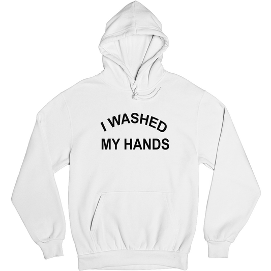 I Washed My Hands Unisex Hoodie | White