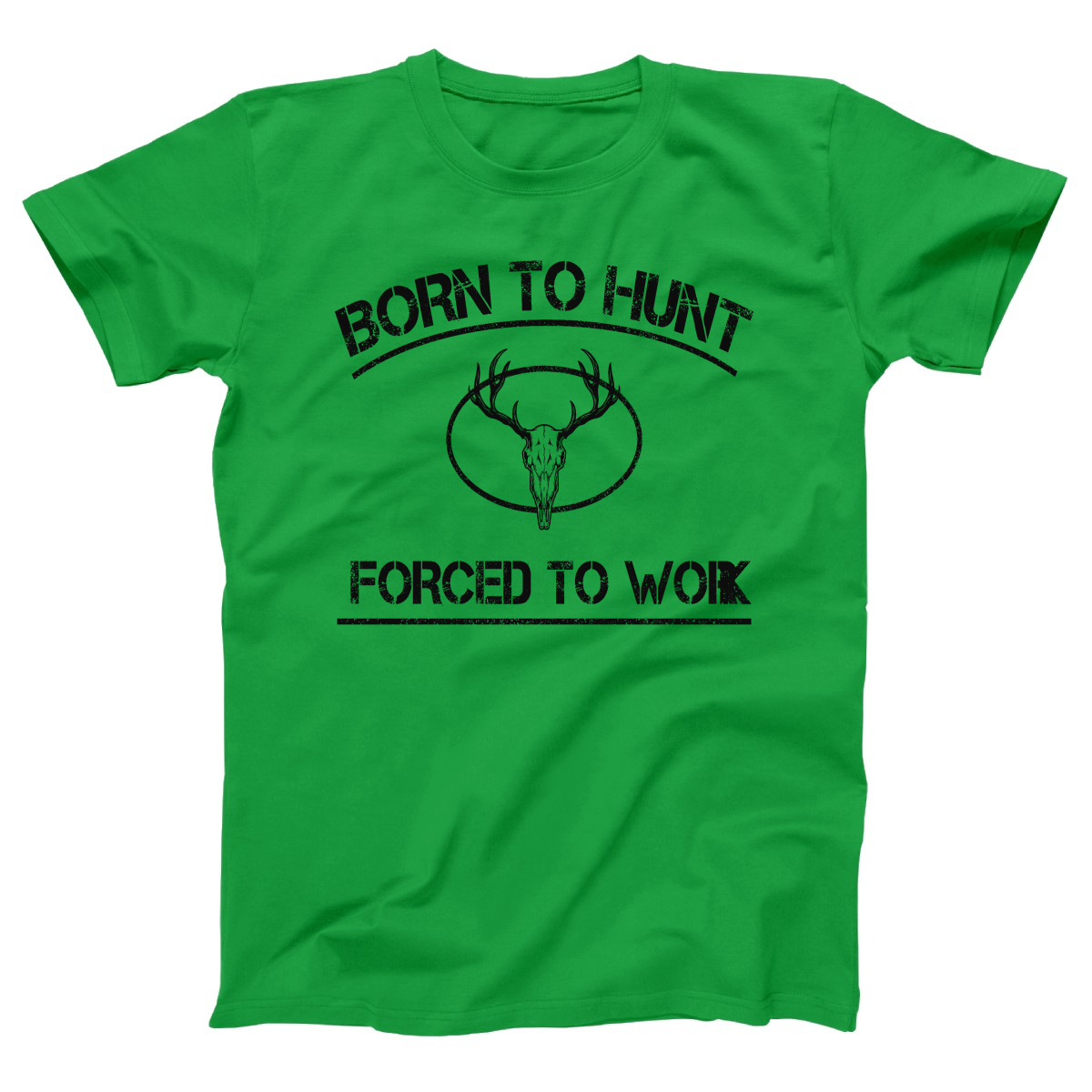 Born To Hunt Forced To Work Women's T-shirt | Green