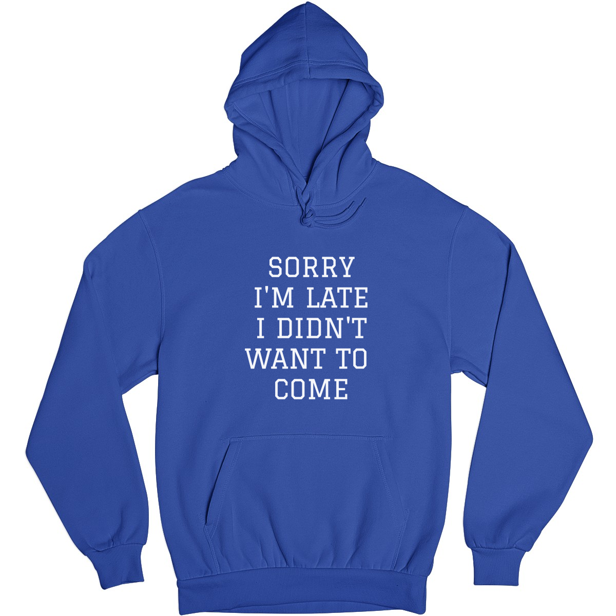 Sorry Im Late I Didnt Want To Come Unisex Hoodie | Blue