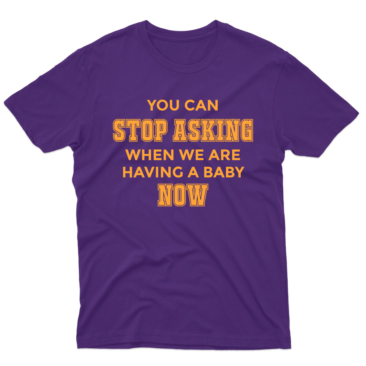 You can stop asking when we are having baby NOW Men's T-shirt | Purple