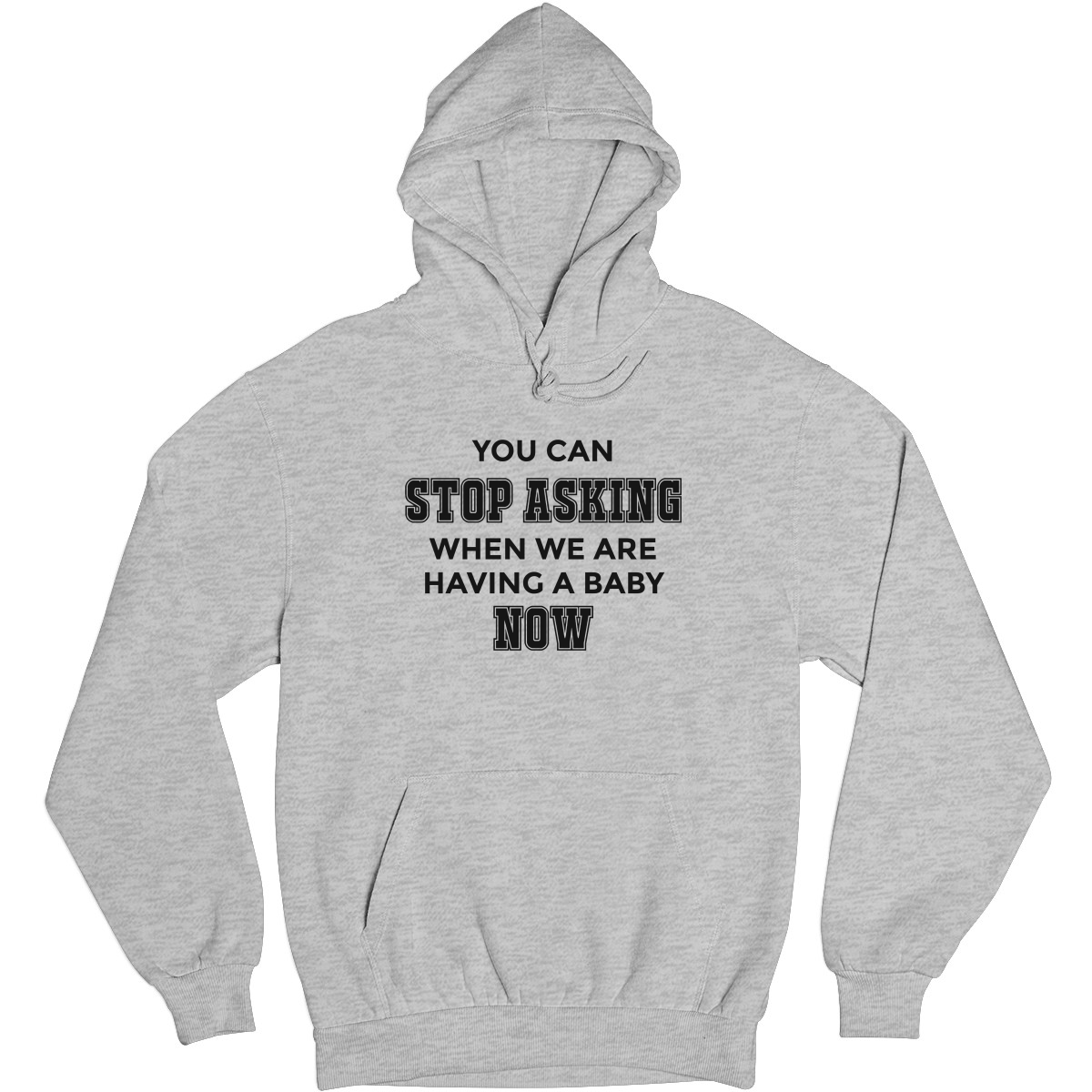 You can stop asking when we are having baby NOW Unisex Hoodie | Gray