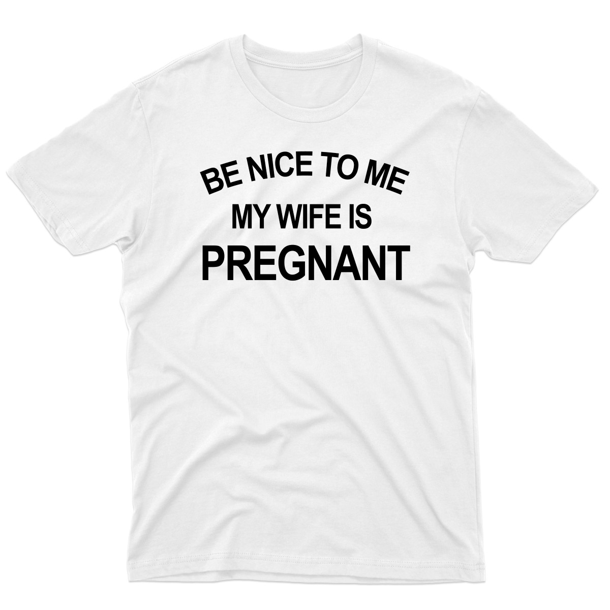 Be Nice To Me My Wife Is Pregnant Men's T-shirt | White