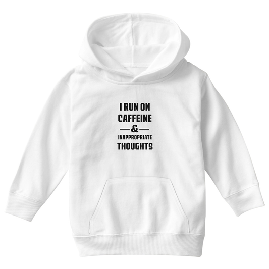 I Run On Caffeine and Inappropriate Thoughts Kids Hoodie | White