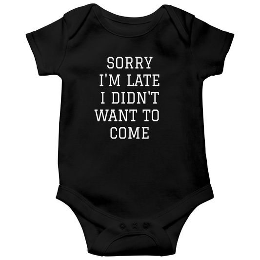 Sorry Im Late I Didnt Want To Come Baby Bodysuits | Black