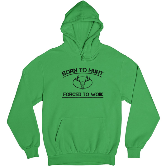 Born To Hunt Forced To Work Unisex Hoodie | Green