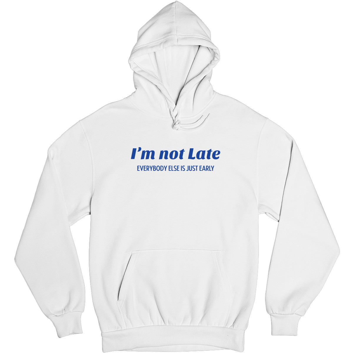 I’m not late everybody else is just early Unisex Hoodie | White
