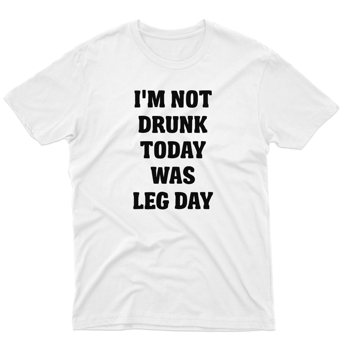 I'm Not Drunk Today Was Leg Day Men's T-shirt | White