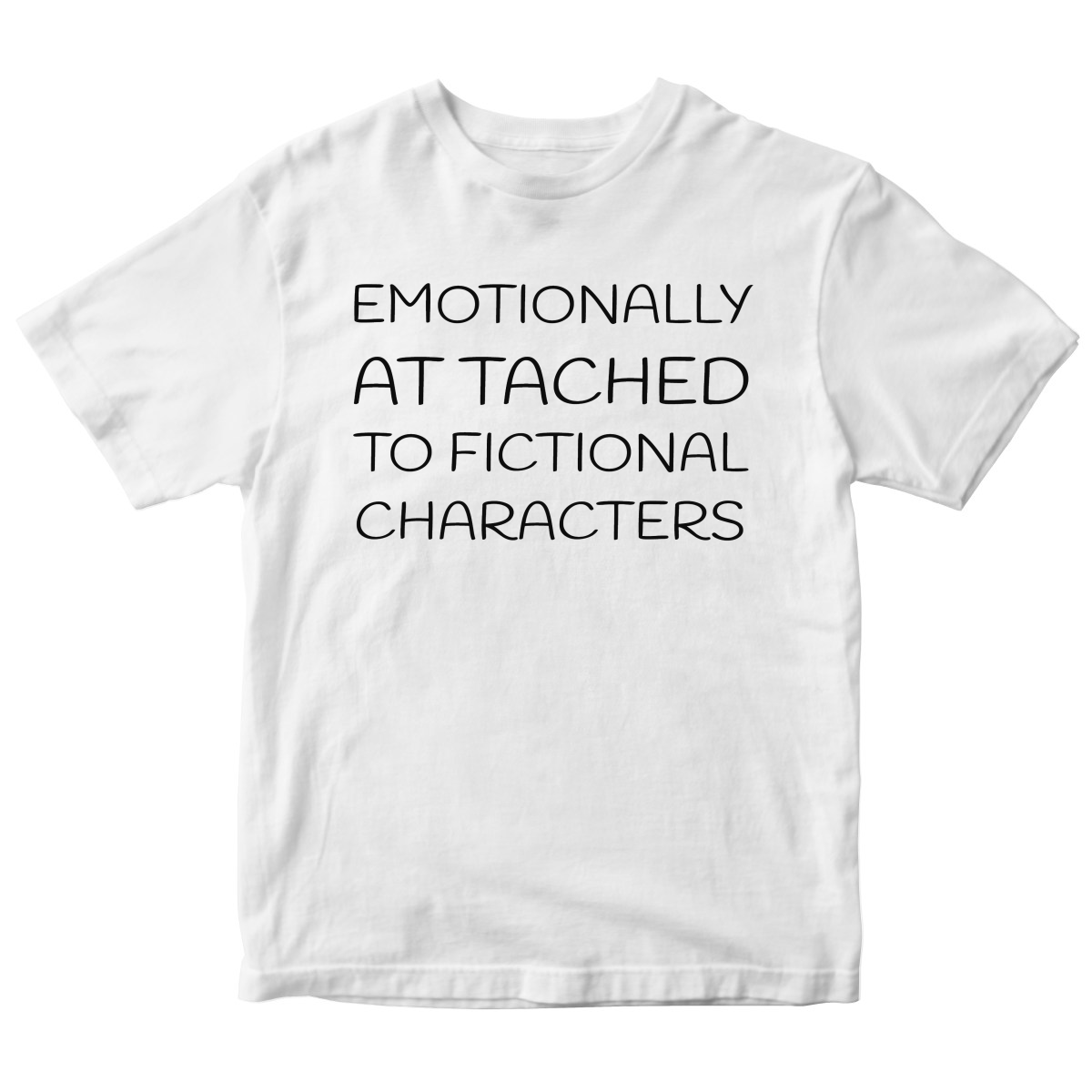 Emotionally Attached to Fictional Characters Kids T-shirt | White