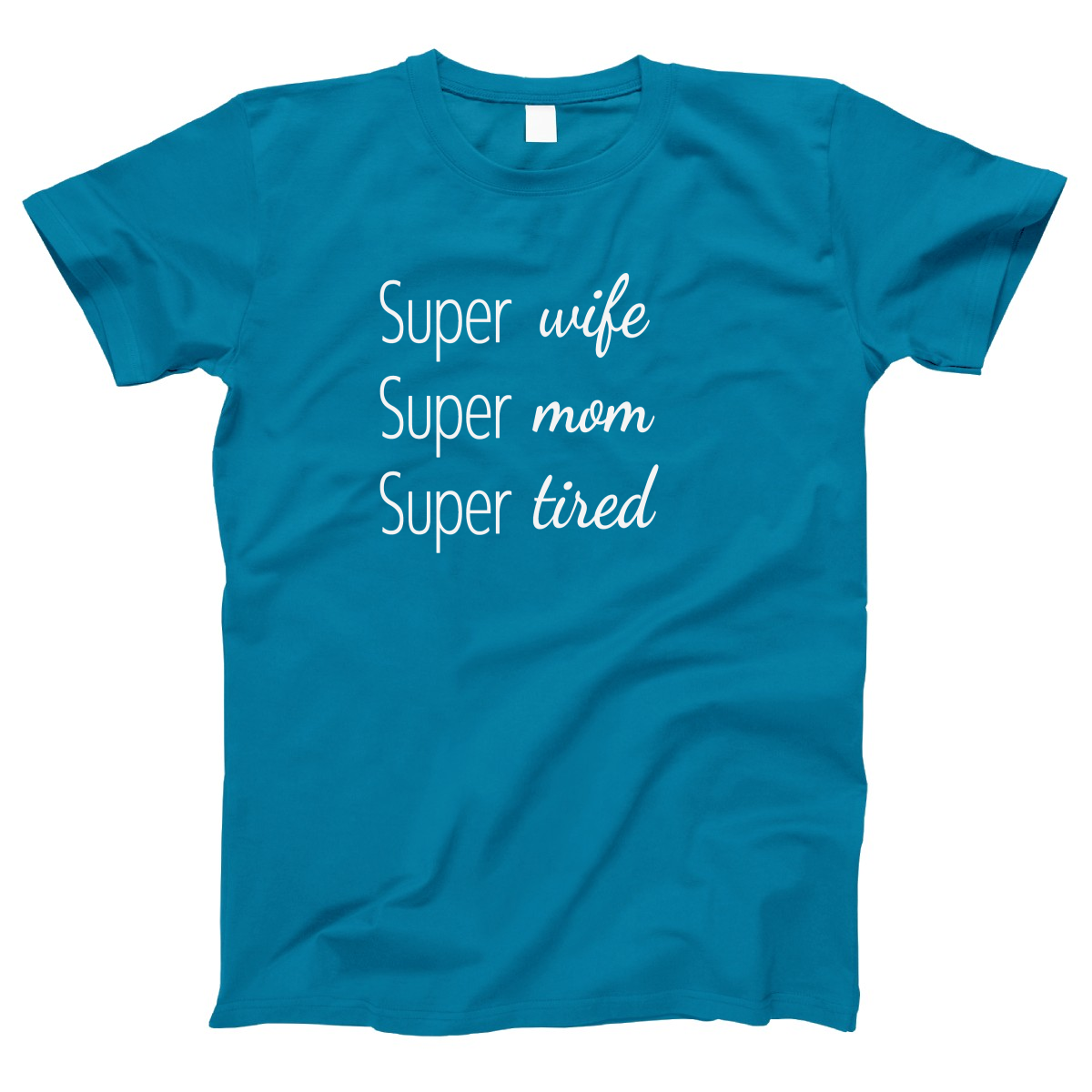 Super Mom Super Wife Super Tired Women's T-shirt | Turquoise