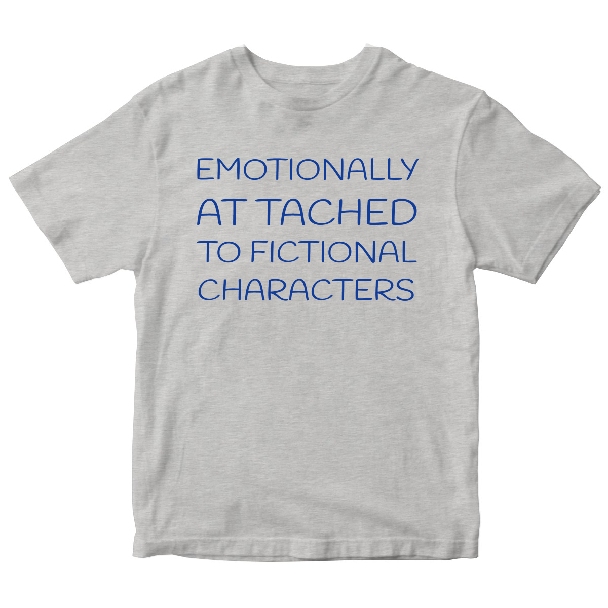 Emotionally Attached to Fictional Characters Kids T-shirt | Gray