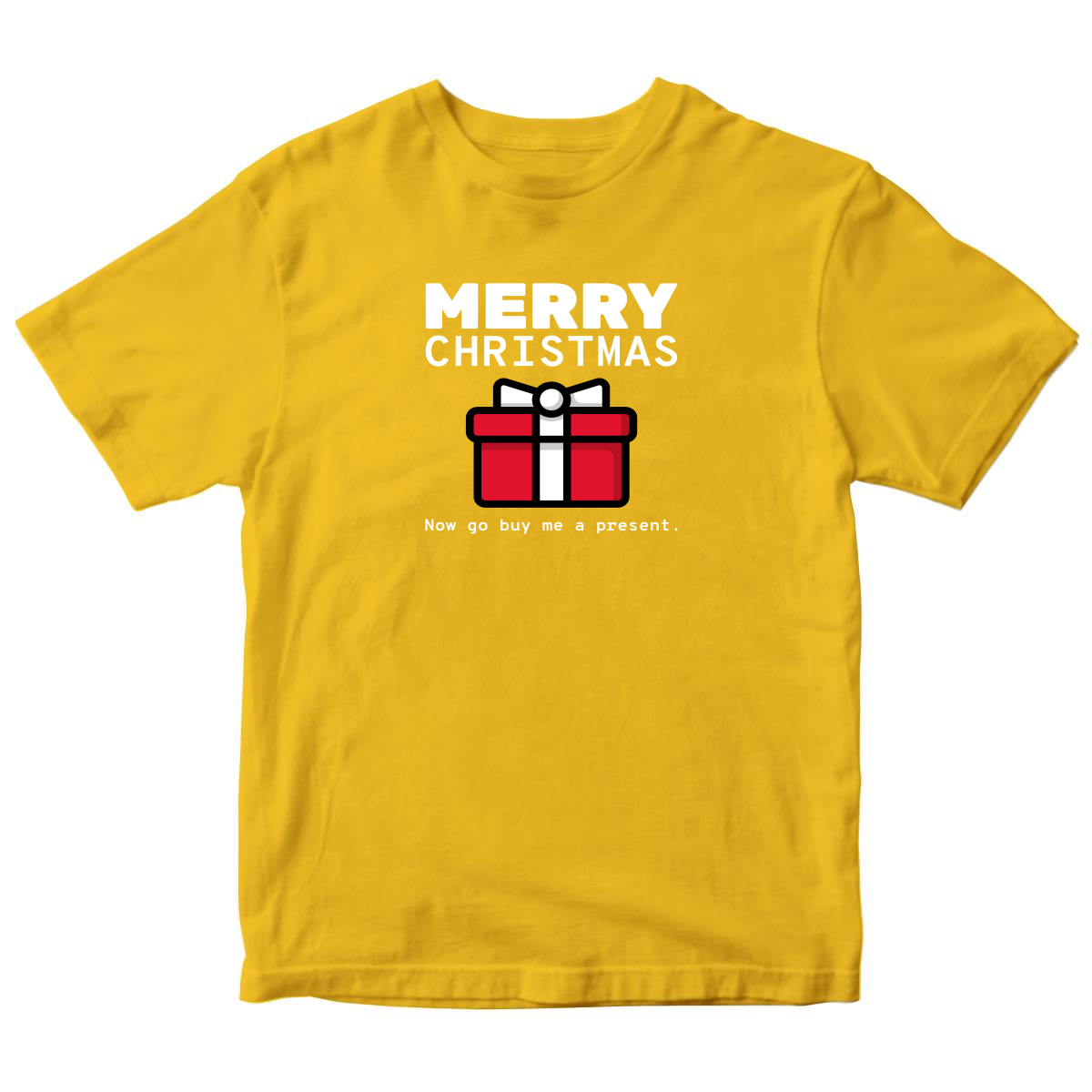Merry Christmas Now Go Buy Me a Present Kids T-shirt | Yellow