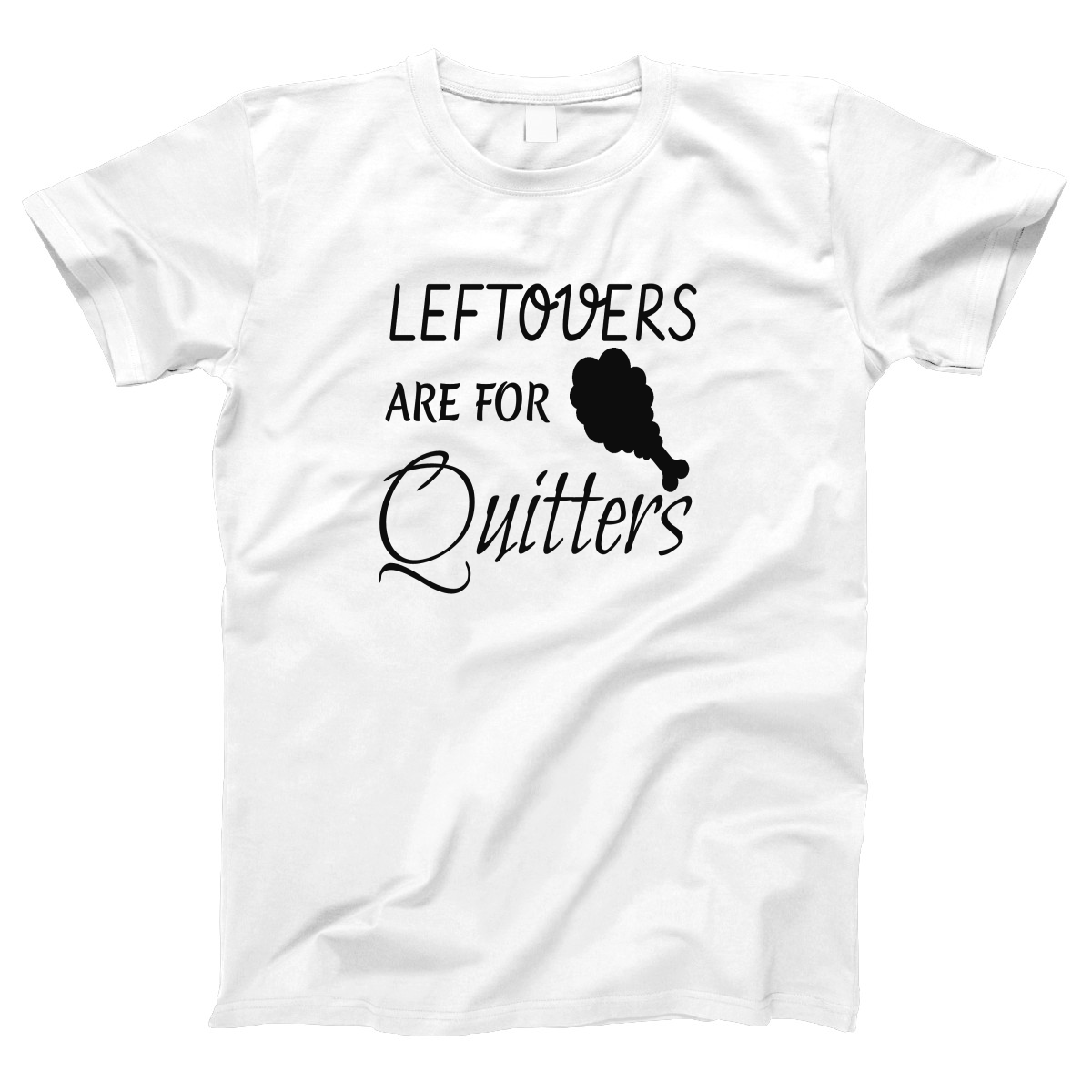 Leftovers Are For Quitters Women's T-shirt | White